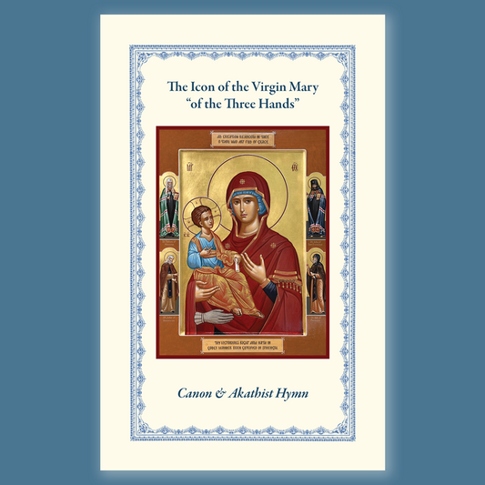 The Icon of the Virgin Mary of the Three Hands: Canon & Akathist Hymn
