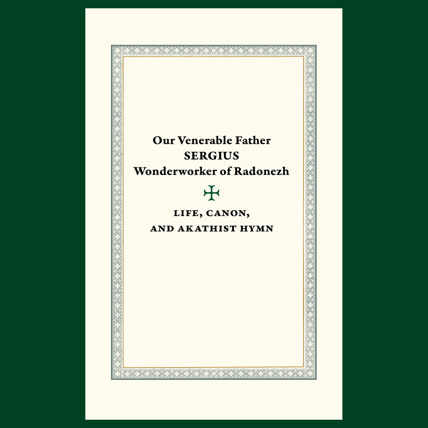 Our Venerable Father Sergius of Radonezh: Life, Canon, and Akathist Hymn