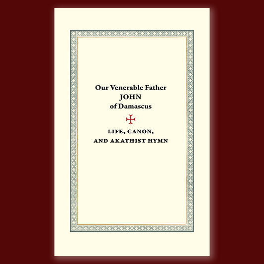 Our Venerable Father John of Damascus: Life, Canon, and Akathist Hymn